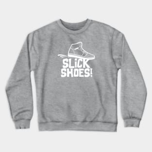 Slick Shoes! Crewneck Sweatshirt